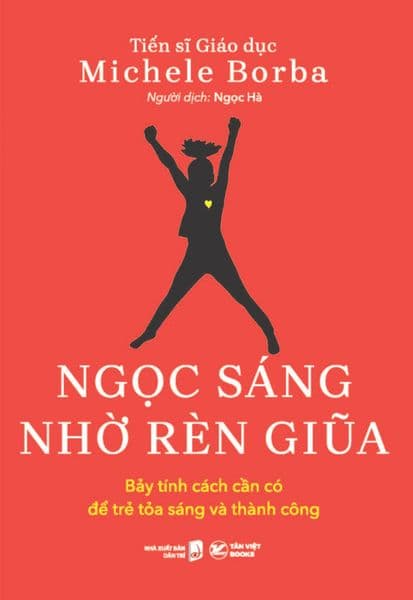 Ngọc Sáng Nhờ Rèn Giũa - Bảy Tính Cách Cần Có Để Trẻ Tỏa Sáng Và Thành Công - Thanh Thanh