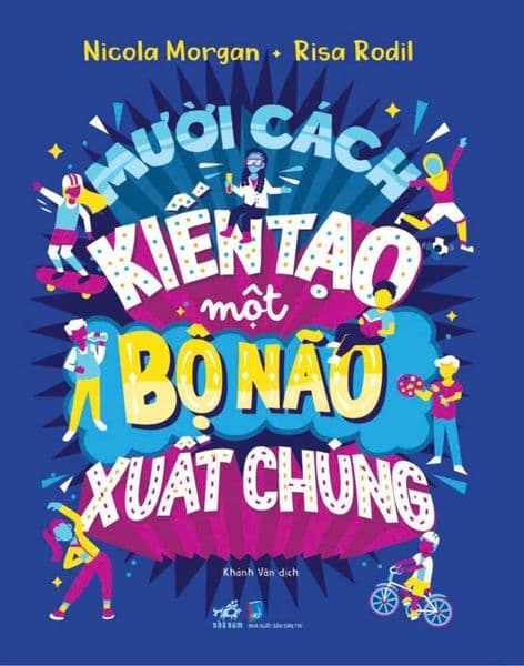Mười Cách Kiến Tạo Một Bộ Não Xuất Chúng - Nhã Nam