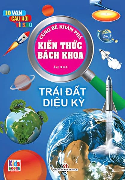 10 Vạn Câu Hỏi Vì Sao - Cùng Bé Khám Phá Kiến Thức Bách Khoa - Trái Đất Diệu Kỳ - Trái Đất Diệu Kỳ - Tuệ Minh