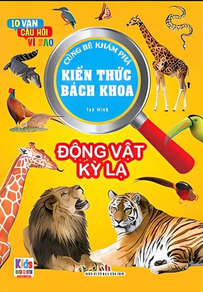 10 Vạn Câu Hỏi Vì Sao - Cùng Bé Khám Phá Kiến Thức Bách Khoa - Động Vật Kỳ Lạ - Động Vật Kỳ Lạ - Tuệ Minh