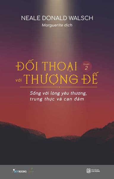 Đối Thoại Với Thượng Đế (Quyển 2) – Sống Với Lòng Yêu Thương, Trung Thực Và Can Đảm