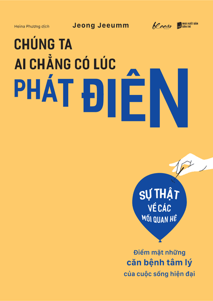 Chúng Ta Ai Chẳng Có Lúc Phát Điên - Điểm Mặt Những Căn Bệnh Tâm Lý Của Cuộc Sống Hiện Đại