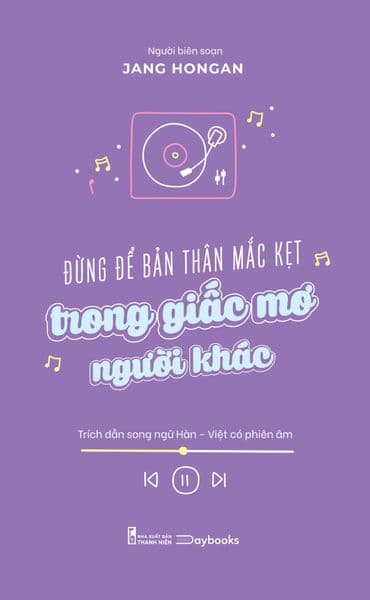 Đừng Để Bản Thân Mắc Kẹt Trong Giấc Mơ Người Khác - Jang Hongan