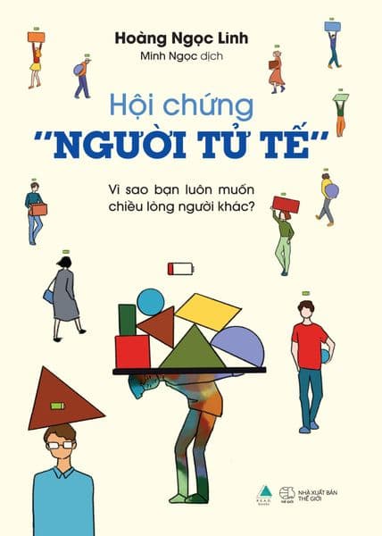 Hội Chứng “Người Tử Tế” - Vì Sao Bạn Luôn Muốn Chiều Lòng Người Khác - Hoàng Ngọc Linh