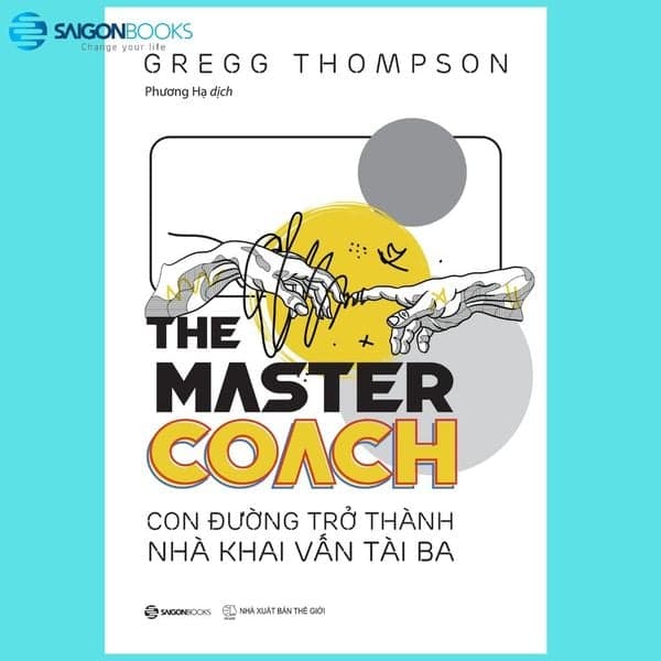 The Master Coach: Con Đường Trở Thành Nhà Khai Vấn Tài Ba - Gregg Thompson