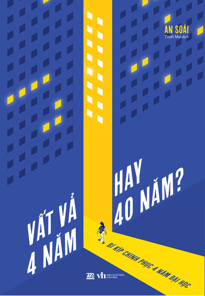 Vất Vả 4 Năm Hay 40 Năm? - Bí Kíp Chinh Phục 4 Năm Đại Học