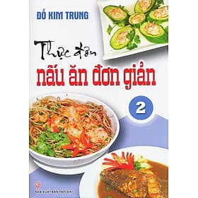 Sách Thực Đơn Nấu Ăn Đơn Giản - Tập 2 - Đơn Vĩ