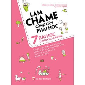 Sách Làm Cha Mẹ Cũng Cần Phải Học - 7 Bài Học Dành Cho Cha Mẹ - Chà