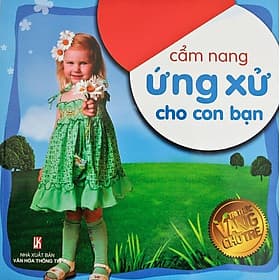 Sách Tri Thức Vàng Cho Trẻ - Cẩm Nang Ứng Xử Cho Con Bạn - Tri Thức