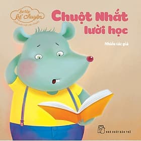 Sách Bé Tập Kể Chuyện - Chuột Nhắt Lười Học - Chuyện