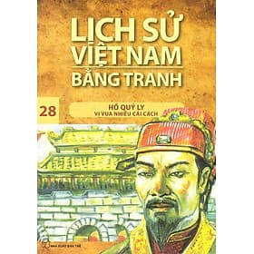 Sách Lịch Sử Việt Nam Bằng Tranh Tập 28: Hồ Quý Ly Vị Vua Nhiều Cải Cách - 