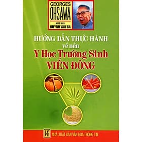Sách Hướng Dẫn Thực Hành Về Nền Y Học Trường Sinh Viễn Đông - George Ohsawa
