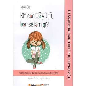 Tủ Sách Nhật Dành Cho Phụ Huynh Việt - Khi Con Dậy Thì Bạn Sẽ Làm Gì? - Naoki Ogi
