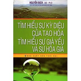 Sách Tìm Hiểu Sự Kỳ Diệu Của Tạo Hóa - Tìm Hiểu Sự Già Yếu Và Sự Già Hóa - Tim O’Shei