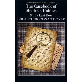 Sách Tiểu thuyết tiếng Anh - Wordsworth Classics : The Casebook Of Sherlock Holmes and His Last Bow
