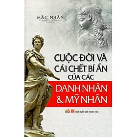 Sách Cuộc Đời Và Cái Chết Bí Ẩn Của Các Danh Nhân Và Mỹ Nhân