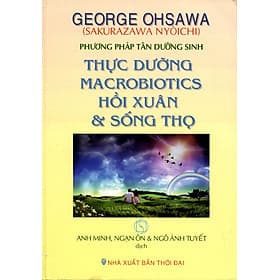 Sách Thực Dưỡng Macrobiotics Hồi Xuân Và Sống Thọ - George Ohsawa
