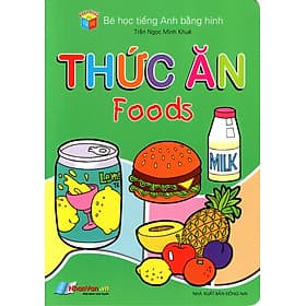 Sách Bé Học Tiếng Anh Bằng Hình: Thức Ăn - Văn