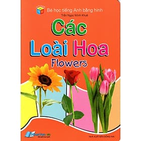 Sách Bé Học Tiếng Anh Bằng Hình: Các Loài Hoa - Văn