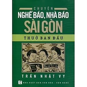 Sách Chuyện Nghề Báo, Nhà Báo Sài Gòn Thuở Ban Đầu - Chuyện
