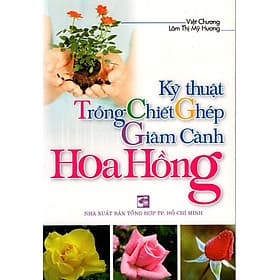 Sách Kỹ Thuật Trồng - Chiết - Ghép - Giâm Cành Hoa Hồng - Thu