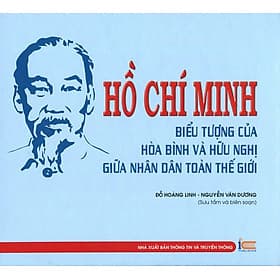 Sách Hồ Chí Minh Biểu Tượng Của Hòa Bình Và Hữu Nghị Giữa Nhân Dân Toàn Thế Giới - Hồ Minh Thông