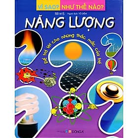 Sách Vì Sao? Như Thế Nào? - Năng Lượng - Á Đông