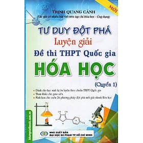 Sách Tư Duy Đột Phá - Luyện Giải Đề Thi THPT Quốc Gia Hóa Học (Quyển 1) - Chu Quang Trứ