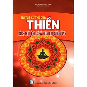 Sách Trí Tuệ Xử Thế Của Thiền - Cách Ứng Xử Và Hóa Giải Cuộc Sống - Trí