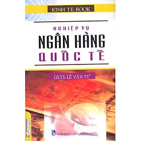 Sách Nghiệp Vụ Ngân Hàng Quốc Tế - GS. TS Lê Văn Tư