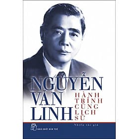 Sách Nguyễn Văn Linh - Hành Trình Cùng Lịch Sử - 