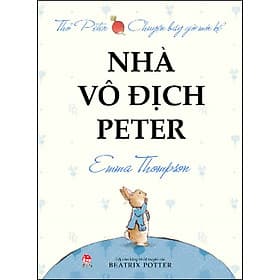 Sách Thỏ Peter Chuyện Bây Giờ Mới Kể - Nhà Vô Địch Peter - Chuyện