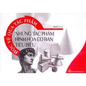 Sách Học Vẽ Qua Tác Phẩm - Những Tác Phẩm Hình Hoạ Cơ Bản Tiêu Biểu - Công Ty Cổ Phần Tri thức Văn Hóa Sách Việt Nam