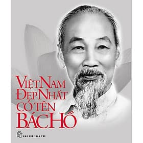 Sách Di Sản Hồ Chí Minh - Việt Nam Đẹp Nhất Có Tên Bác Hồ - Minh