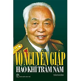 Sách Võ Nguyên Giáp - Hào Khí Trăm Năm - Nguyên