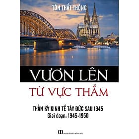Sách Vươn Lên Từ Vực Thẳm - Thần Kỳ Kinh Tế Tây Đức Sau 1945 - Phương Phương