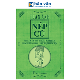 Nếp Cũ - Phong Tục Thờ Cúng Trong Gia Đình Việt Nam - Phong Lưu Đồng Ruộng - Nghệ Thuật Bắt Ăn Trộm - An Vi