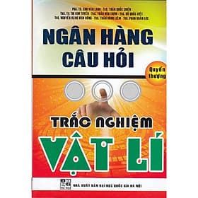 Ngân Hàng Câu Hỏi Trắc Nghiệm Vật Lí - Quyển Thượng - Hồng Ân - An