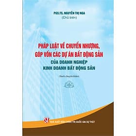Pháp luật về chuyển nhượng, góp vốn các dự án bất động sản của doanh nghiệp kinh doanh bất động sản (Sách chuyên khảo) - Nhà xuất bản Larousse
