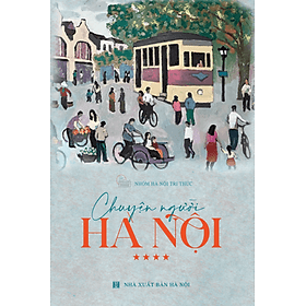 Chuyện người Hà Nội Tập 4 - Tác giả Nhóm Hà Nội Tri thức - Tritthuctrebooks - Khổ sách 16*24cm - Tri Thức