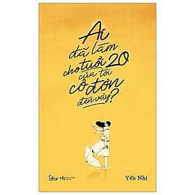 Ai đã làm cho tuổi 20 của tôi cô đơn đến vậy? - Bản Quyền - Lâm Tú