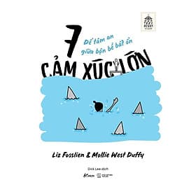 7 Cảm Xúc Lớn - Để Tâm An Giữa Bộn Bề Bất Ổn - Liz Fosslien & Mollie West Duffy - AZ Việt Nam - Liz Lee Heinecke