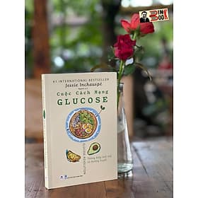 CUỘC CÁCH MẠNG GLUCOSE – Jessie Inchauspé – Ngạnh dịch - Huy Hoàng - NXB Thanh Niên - Thanh Hoa