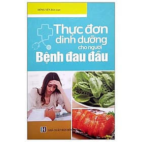 Thực Đơn Dinh Dưỡng Cho Người Bệnh Đau Đầu - Đinh Công Vĩ