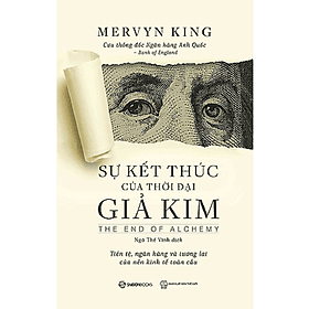 Sách cũ, bị vàng nhẹ - Sự Kết Thúc Của Thời Đại Giả Kim - Mervyn King - 