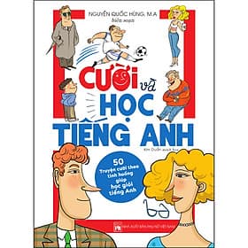 Cười Và Học Tiếng Anh - 50 Truyện Cười Theo Tình Huống Giúp Học Giỏi Tiếng Anh - Nguyễn Quốc Hùng M.A