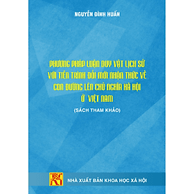 Phương pháp luận Duy vật lịch sử với tiến trình đổi mới nhận thức về con đường lên chủ nghĩa xã hội ở Việt Nam - Cửu Đức
