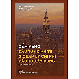 Cẩm Nang Đầu Tư - Kinh Tế & Quản Lý Chi Phí Đầu Tư Xây Dựng (Sách Chuyên Khảo) - Nhà Sách Kinh Tế
