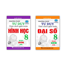 Combo Phương Pháp Tư Duy Tìm Cách Giải Toán Đại Số + Hình học Lớp 8 ( Dùng Chung Cho Các Bộ sgk Hiện hành ) - Phương Phương