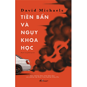 TIỀN BẨN VÀ NGỤY KHOA HỌC - David Michaels - Phạm Trang Nhung dịch - (bìa mềm) - David Spencer